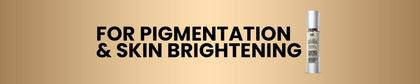 For Pigmentation & Brighting